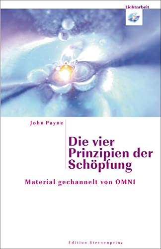 Die vier Prinzipien der Schöpfung: Material gechannelt von OMNI (Edition Sternenprinz) von Nietsch