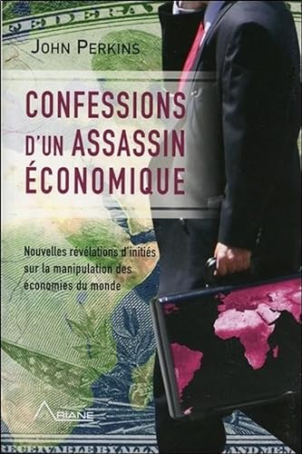 Confessions d'un assassin économique - Nouvelles révélations d'initiés sur la manipulation des économies du monde von Ariane