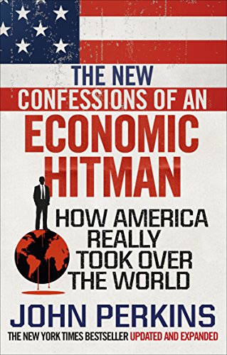 The New Confessions of an Economic Hit Man: How America really took over the world von Random House UK Ltd