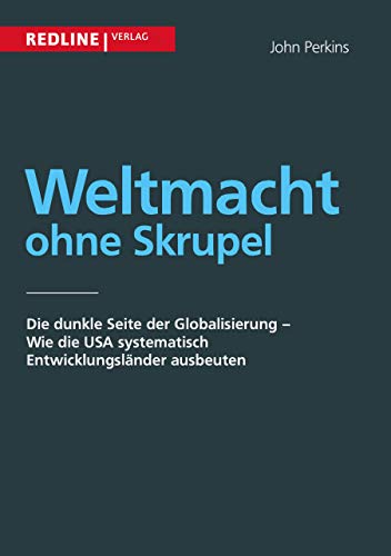 Weltmacht ohne Skrupel: Die dunkle Seite der Globalisierung - wie die USA systematisch Entwicklungsländer ausbeuten von Redline Verlag