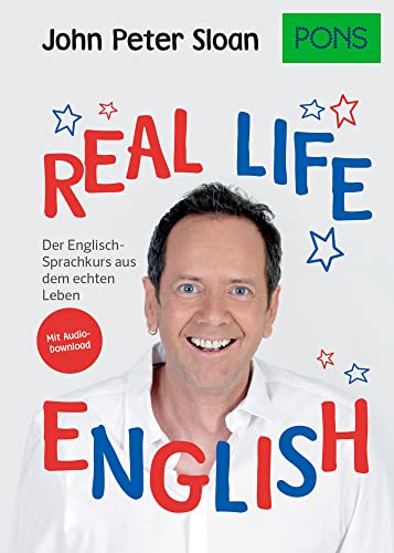 PONS Real life English: Der englische Sprachkurs aus dem echten Leben. Mit Audio+MP3-Download: Der Englisch-Sprachkurs aus dem echten Leben. Mit Audio+MP3-Download (PONS John Peter Sloan) von Pons GmbH