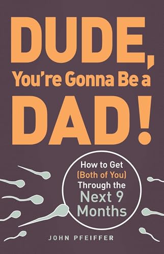 Dude, You're Gonna Be a Dad!: How to Get (Both of You) Through the Next 9 Months von Simon & Schuster