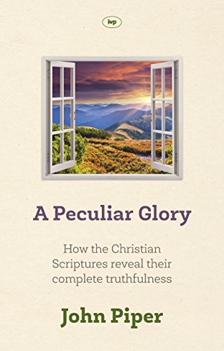 A Peculiar Glory: How The Christian Scriptures Reveal Their Complete Truthfulness A Peculiar Glory: How The Christian Scriptures Reveal Their Complete Truthfulness