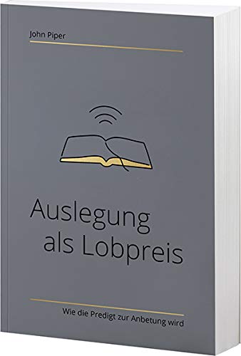 Auslegung als Lobpreis - Wie die Predigt zur Anbetung wird