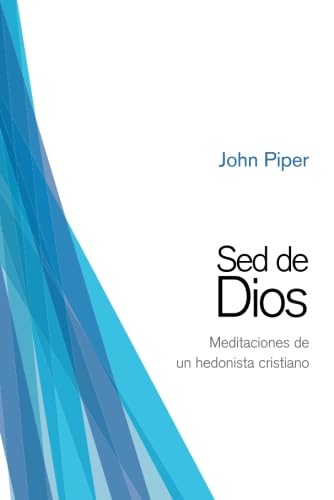 Sed de Dios: Meditaciones de un hedonista cristiano