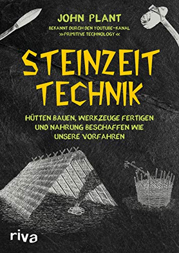 Steinzeit-Technik: Hütten bauen, Werkzeuge fertigen und Nahrung beschaffen wie unsere Vorfahren von RIVA