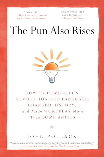 The Pun Also Rises: How the Humble Pun Revolutionized Language, Changed History, and Made Wordplay M ore Than Some Antics von Avery