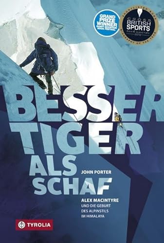 Besser Tiger als Schaf: Alex MacIntyre und die Geburt des Alpinstils im Himalaya. Ins Deutsche übersetzt und bearbeitet von Jochen Hemmleb von Tyrolia Verlagsanstalt Gm