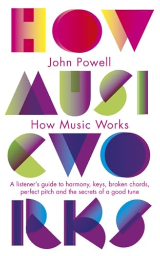 How Music Works: A listener's guide to harmony, keys, broken chords, perfect pitch and the secrets of a good tune von Particular Books