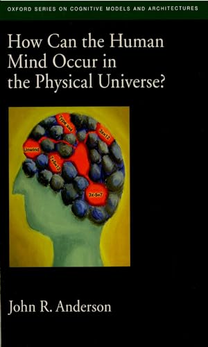 How Can the Human Mind Occur in the Physical Universe? (Oxford Series on Cognitive Models and Architectures) von Oxford University Press, USA