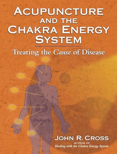 Acupuncture and the Chakra Energy System: Treating the Cause of Disease von North Atlantic Books