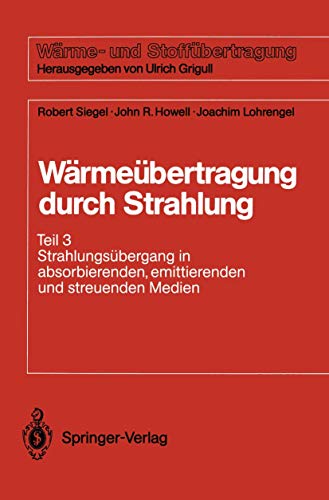 Wärmeübertragung durch Strahlung: Teil 3 Strahlungsübergang in absorbierenden, emittierenden und streuenden Medien (Wärme- und Stoffübertragung) von Springer