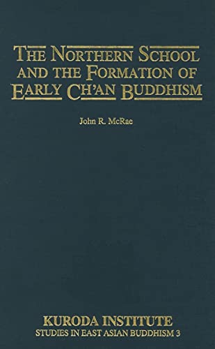 The Northern School and the Formation of Early Chan Buddhism (Kuroda Studies in East Asian Buddhism) von University of Hawaii Press
