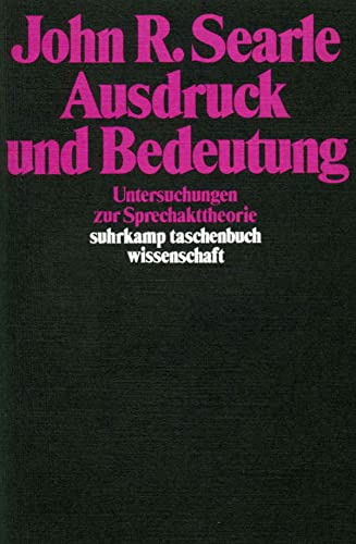 Ausdruck und Bedeutung: Untersuchungen zur Sprechakttheorie (suhrkamp taschenbuch wissenschaft)