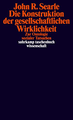 Die Konstruktion der gesellschaftlichen Wirklichkeit: Zur Ontologie sozialer Tatsachen (suhrkamp taschenbuch wissenschaft) von Suhrkamp Verlag AG