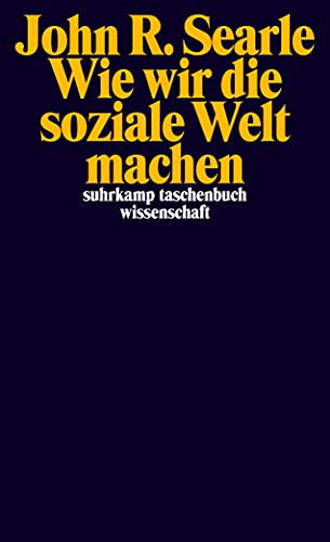 Wie wir die soziale Welt machen: Die Struktur der menschlichen Zivilisation (suhrkamp taschenbuch wissenschaft) von Suhrkamp Verlag AG