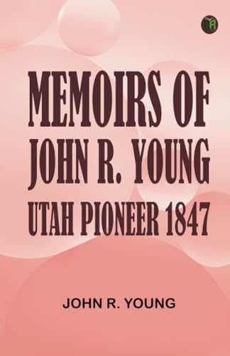 Memoirs of John R. Young Utah Pioneer 1847 von Zinc Read