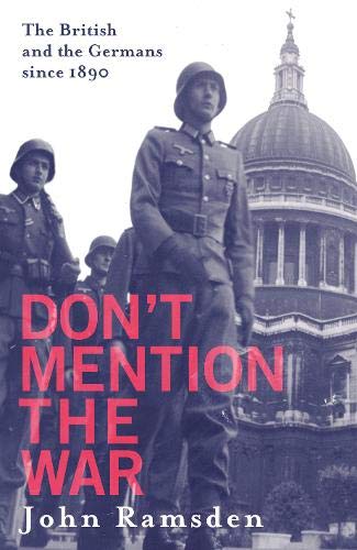 Don't Mention the War. The British and the Germans since 1890: The British and the Germans Since 1890 - The British and Modern Germany (Little, Brown) von Little, Brown Book Group