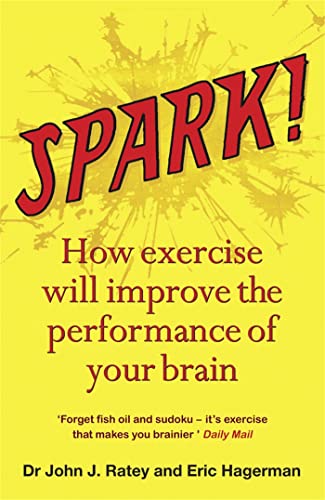 Spark!: How exercise will improve the performance of your brain