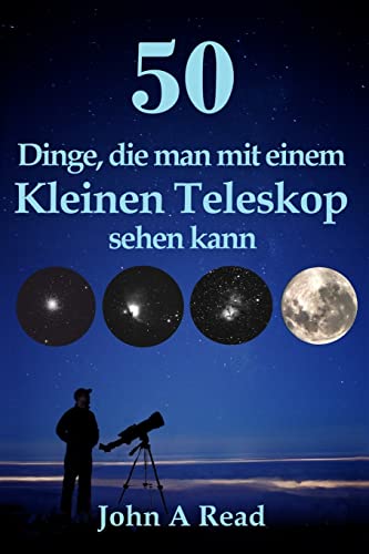 50 Dinge, die man mit einem kleinen Teleskop sehen kann von CREATESPACE