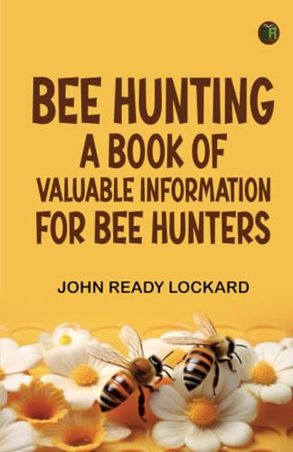 Bee Hunting: A Book of Valuable Information for Bee Hunters von Zinc Read