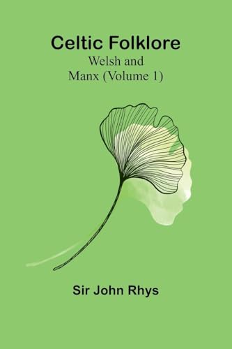 Celtic Folklore: Welsh and Manx (Volume 1) von Alpha Edition