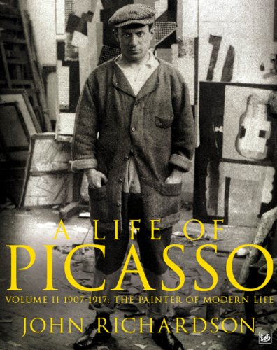 A Life of Picasso Volume II: 1907 1917: The Painter of Modern Life (Life of Picasso, 2)