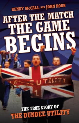 After The Match, The Game Begins - The True Story of The Dundee Utility von John Blake
