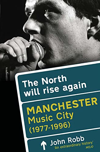 The North Will Rise Again: Manchester Music City 1976-1996 The North Will Rise Again: Manchester Music City 1976-1996