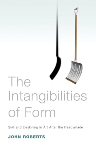 The Intangibilities of Form: Skill and Deskilling in Art after the Readymade