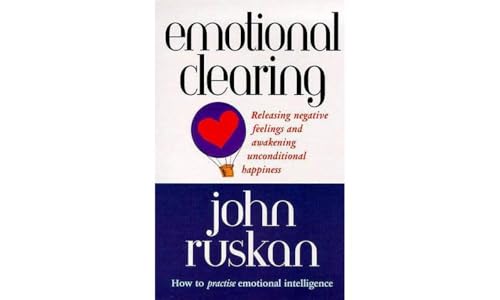 Emotional Clearing: Releasing Negative Feelings and Awakening Unconditional Happiness