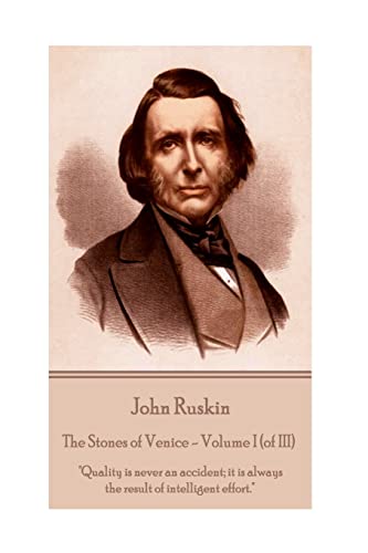 John Ruskin - The Stones of Venice - Volume I (of III): "Quality is never an accident; it is always the result of intelligent effort." von Chronicle Books
