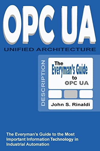 OPC UA - Unified Architecture: The Everyman's Guide to the Most Important Information Technology in Industrial Automation von Createspace Independent Publishing Platform