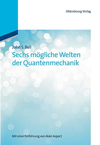 Sechs mögliche Welten der Quantenmechanik: Mit einer Einführung von Alain Aspect: Mit einer Einführung von Alain Aspect