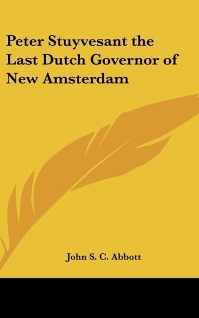 Peter Stuyvesant the Last Dutch Governor of New Amsterdam von Kessinger Publishing LLC