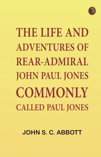 The Life and Adventures of Rear-Admiral John Paul Jones, Commonly Called Paul Jones von Zinc Read