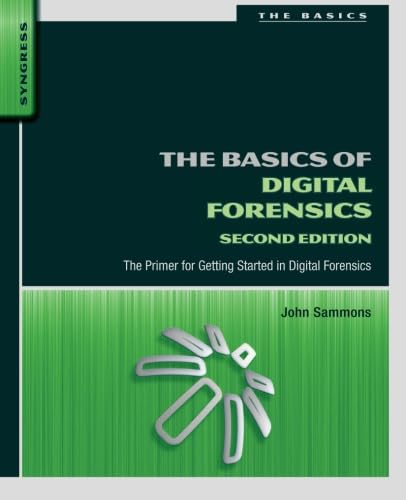 The Basics of Digital Forensics: The Primer for Getting Started in Digital Forensics