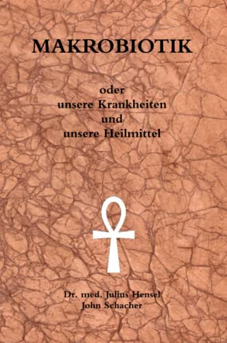 MAKROBIOTIK oder unsere Krankheiten und unsere Heilmittel