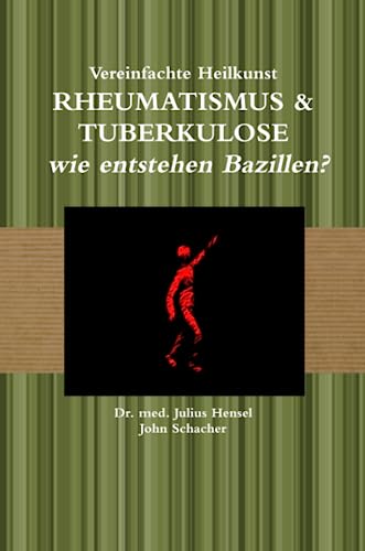 Vereinfachte Heilkunst – Rheuma & Tuberkulose – wie entstehen Bazillen? von Lulu.com