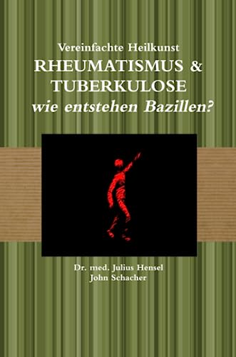 Vereinfachte Heilkunst – Rheuma & Tuberkulose – wie entstehen Bazillen?