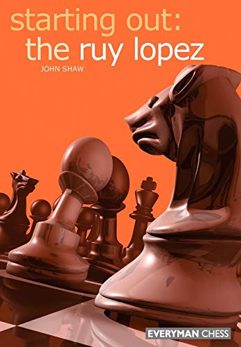 Starting Out: The Ruy Lopez (Starting Out - Everyman Chess)