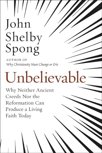 Unbelievable: Why Neither Ancient Creeds Nor the Reformation Can Produce a Living Faith Today von HarperOne