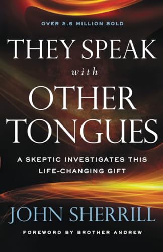 They Speak with Other Tongues: A Skeptic Investigates This Life-Changing Gift, Repackaged Edition