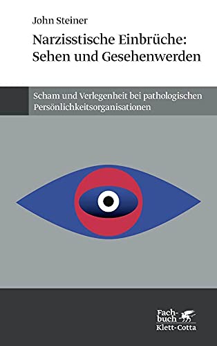 Narzißtische Einbrüche: Sehen und Gesehenwerden: Scham und Verlegenheit pathologischer Persönlichkeitsstörungen Narzißtische Einbrüche: Sehen und Gesehenwerden: Scham und Verlegenheit pathologischer Persönlichkeitsstörungen
