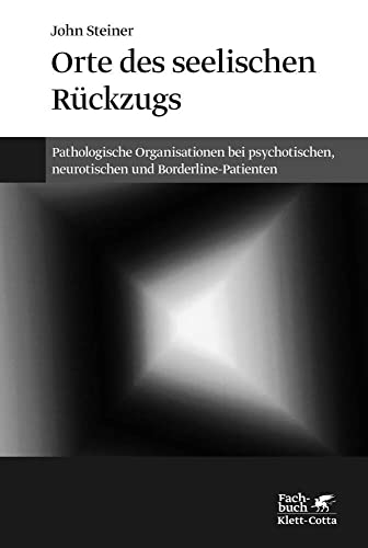 Orte des seelischen Rückzugs: Pathologische Organisationen bei psychotischen, neurotischen und Borderline-Patienten von Klett-Cotta Verlag