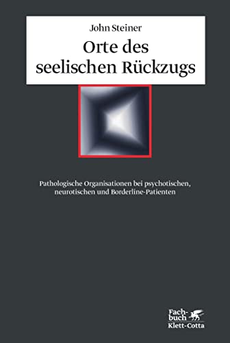 Orte des seelischen Rückzugs: Pathologische Organisationen bei psychotischen, neurotischen und Borderline-Patienten