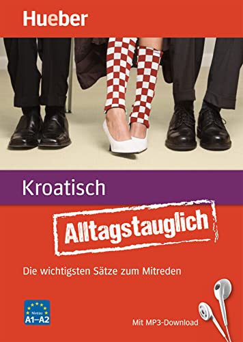 Alltagstauglich Kroatisch: Die wichtigsten Sätze zum Mitreden / Buch mit MP3-Download von Hueber Verlag GmbH