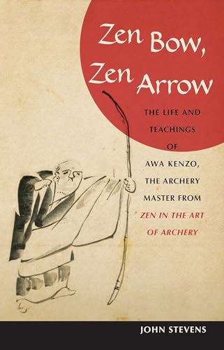 Zen Bow, Zen Arrow: The Life and Teachings of Awa Kenzo, the Archery Master from "Zen in the Art of Archery" Zen Bow, Zen Arrow: The Life and Teachings of Awa Kenzo, the Archery Master from "Zen in the Art of Archery" von Shambhala Publications