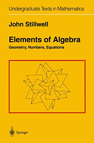 Elements of Algebra: Geometry, Numbers, Equations (Undergraduate Texts in Mathematics) von Springer