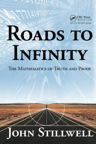 Roads to Infinity: The Mathematics of Truth and Proof (AK Peters/CRC Recreational Mathematics)